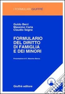 Formulario del diritto di famiglia e dei minori. Con CD-ROM libro di Berri Guido; Caria Massimo; Segna Claudio