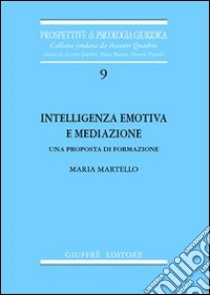 Intelligenza emotiva e mediazione. Una proposta di formazione libro di Martello Maria