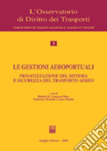 Le gestioni aeroportuali. Privatizzazione del sistema e sicurezza del trasporto aereo. Atti del Convegno (Alghero, 10-11 maggio 2002) libro di Comenale Pinto M. M. (cur.); Morandi F. (cur.); Masala L. (cur.)