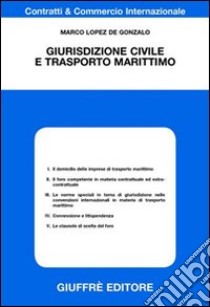 Giurisdizione civile e trasporto marittimo libro di Lopez de Gonzalo Marco