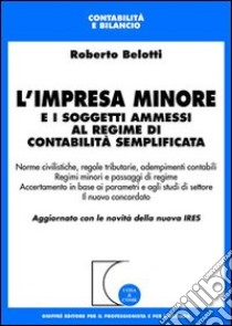 L'impresa minore e i soggetti ammessi al regime di contabilità semplificata libro di Belotti Roberto