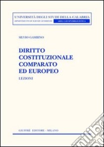 Diritto cosituzionale comparato ed europeo. Lezioni libro di Gambino Silvio