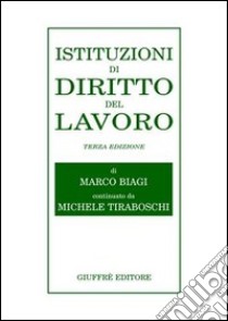 Istituzioni di diritto del lavoro libro di Biagi Marco - Tiraboschi Michele