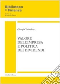 Valore dell'impresa e politica dei dividendi libro di Valentinuz Giorgio