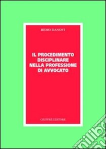 Il procedimento disciplinare nella professione di avvocato libro di Danovi Remo