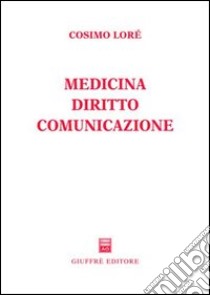 Medicina, diritto, comunicazione libro di Lorè Cosimo