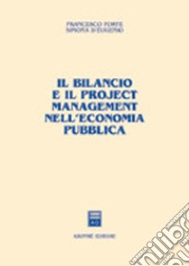 Il bilancio e il project management nell'economia pubblica libro di Forte Francesco; D'Eugenio Simona