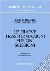 Le nuove trasformazioni. Fusioni. Scissioni libro di Bergamo Elio; Tiburzi Pierluigi