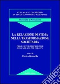 La relazione di stima nella trasformazione societaria. Prime note interpretative dell'art. 2500-ter Cod. civ. libro di Gonnella E. (cur.)