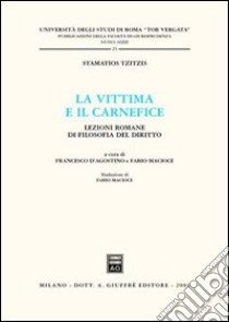 La vittima e il carnefice. Lezioni romane di filosofia del diritto libro di Stamatios Tzitzis; D'Agostino F. (cur.); Macioce F. (cur.)