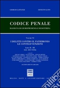 Codice penale. Rassegna di giurisprudenza e di dottrina vol. 6/2-3: Artt. 624-734 bis. I delitti contro il patrimonio. Le contravvenzioni. Aggiornamento 2000-2004 libro di Lattanzi Giorgio - Lupo Ernesto