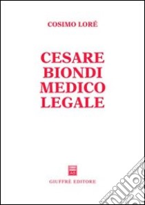 Cesare Biondi medico legale libro di Lorè Cosimo