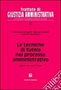 Le tecniche di tutela nel processo amministrativo. Aggiornato alla Legge n. 15/2005 libro di Caringella Francesco; Garofoli Roberto; Montedoro Giancarlo