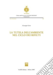 La tutela dell'ambiente nel ciclo dei rifiuti libro di Giove Giuseppe