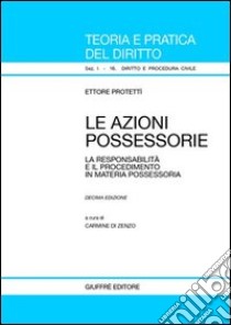 Le azioni possessorie. La responsabilità e il procedimento in materia possessoria libro di Protettì Ettore; Zenzo C. (cur.)