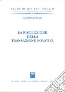 La risoluzione della transazione novativa libro di Gennari Giuseppe