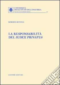 La responsabilità del Iudex privatus libro di Scevola Roberto