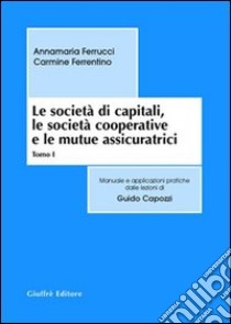 Le società di capitali, le società cooperative e le mutue assicuratrici libro di Ferrucci Annamaria - Ferrentino Carmine