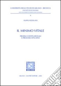 Il minimo vitale. Profili costituzionali e processi attuativi libro di Pizzolato Filippo