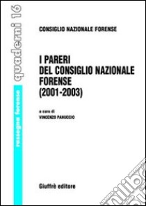 I pareri del Consiglio nazionale forense (2001-2003) libro di Panuccio V. (cur.)