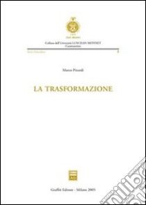 La trasformazione libro di Pinardi Marco