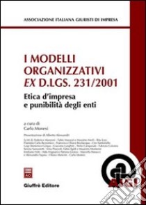 I modelli organizzativi ex D.Lgs. 231/2001. Etica d'impresa e punibilità degli enti libro di Monesi C. (cur.)