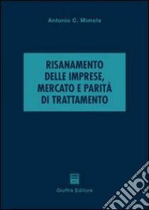 Risanamento delle imprese, mercato e parità di trattamento libro di Mimola Antonio