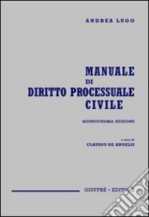 Manuale di diritto processuale civile libro di Lugo Andrea