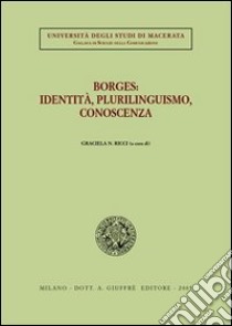 Borges: identità, plurilinguismo, conoscenza libro di Ricci G. N. (cur.)