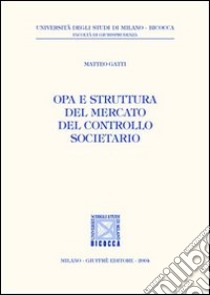 OPA e struttura del mercato del controllo societario libro di Gatti Matteo