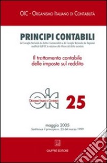 Principi contabili. Vol. 25: Il trattamento contabile delle imposte sul reddito libro