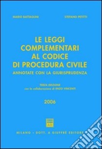 Le leggi complementari al Codice di procedura civile. Annotate con la giurisprudenza 2006 libro di Battaglini Mario; Petitti Stefano