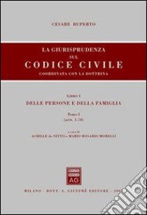 La giurisprudenza sul Codice civile. Coordinata con la dottrina. LibroI: Delle persone e della famiglia. Artt. 1-78 libro di Ruperto Cesare