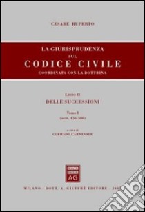 La giurisprudenza sul Codice civile. Coordinata con la dottrina (2/1) libro di Ruperto Cesare