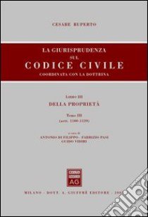 La giurisprudenza sul Codice civile. Coordinata con la dottrina. Libro III: Della proprietà. Artt. 1100-1139 libro di Ruperto Cesare