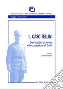 Il caso Tellini. Dall'eccidio di Janina all'occupazione di Corfù libro di Ferrajolo O. (cur.)