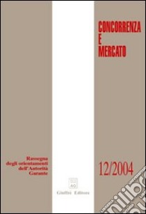 Concorrenza e mercato. Rassegna degli orientamenti dell'autorità garante (2004) libro