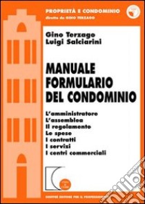 Manuale formulario del condominio. L'amministratore, l'assemblea, il regolamento, le spese, i contratti, i servizi, i centri commerciali. Con CD-ROM libro di Terzago Gino; Salciarini Luigi