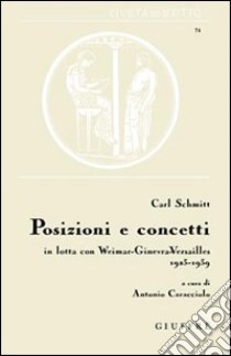 Posizioni e concetti. In lotta con Weimar-Ginevra-Versailles 1923-1939 libro di Schmitt Carl; Caracciolo A. (cur.)