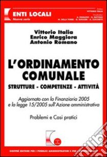 L'ordinamento comunale. Strutture, competenze, attività libro di Italia Vittorio; Maggiora Enrico; Romano Antonio