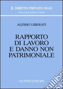 Rapporto di lavoro e danno non patrimoniale libro di Liberati Alessio