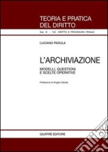 L'archiviazione. Modelli, questioni e scelte operative libro di Padula Luciano