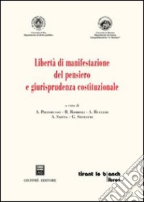 Libertà di manifestazione del pensiero e giurisprudenza costituzionale. Dottorato di ricerca in «Giustizia costituzionale e diritti fondamentali» libro