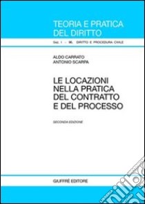 Le locazioni nella pratica del contratto e del processo libro di Carrato Aldo - Scarpa Antonio