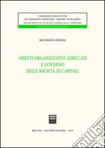 Assetti organizzativi adeguati e governo delle società di capitali libro di Irrera Maurizio