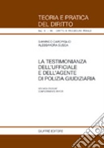 La testimonianza dell'ufficiale giudiziario e dell'agente di polizia giudiziaria libro di Carofiglio Gianrico; Susca Alessandra