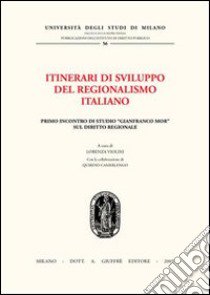 Itinerari di sviluppo del regionalismo italiano. 1° Incontro di studio «Gianfranco Mor» sul diritto regionale libro di Violini L. (cur.)