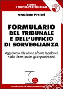 Formulario del tribunale e dell'ufficio di sorveglianza. Aggiornato alle ultime riforme legislative e alle ultime novità giurisprudenziali. Con CD-ROM libro di Prelati Graziano