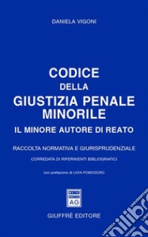 Codice della giustizia penale minorile. Il minore autore di reato. Raccolta normativa e giurisprudenziale libro di Vigoni Daniela