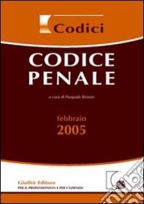 Codice penale. Aggiornato al 10 febbraio 2005 libro di Bronzo P. (cur.)